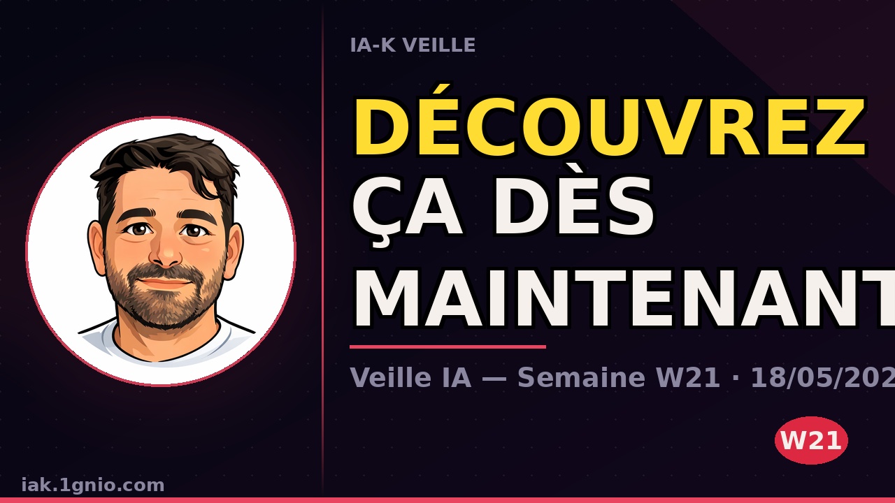 Veille IA — Semaine W21 · 18/05/2026 au 24/05/2026